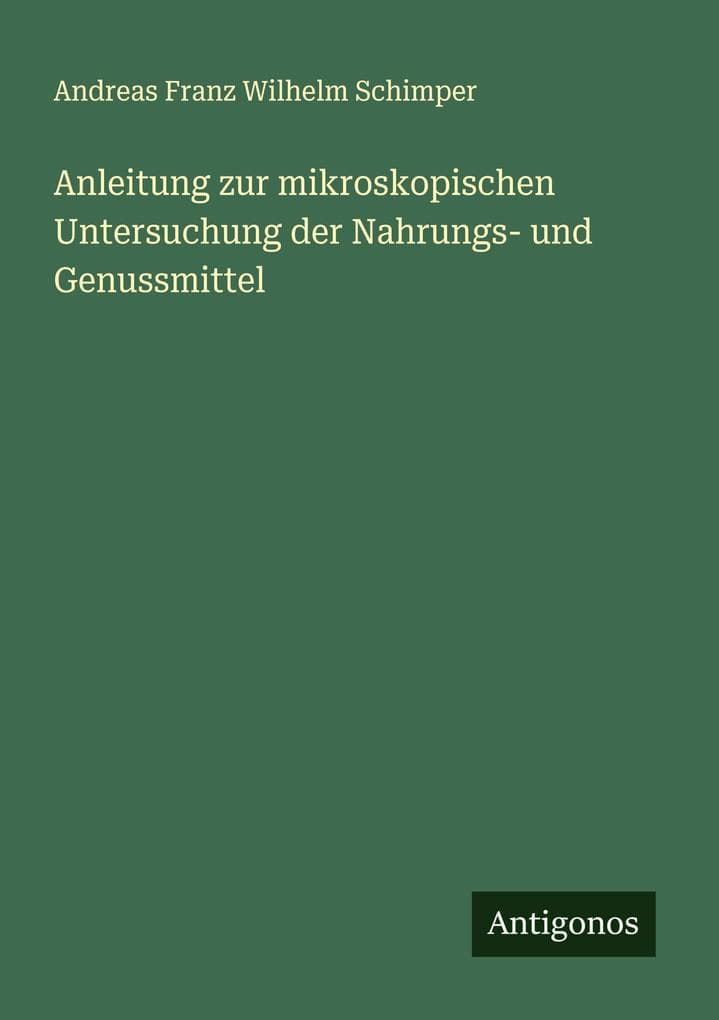 Anleitung zur mikroskopischen Untersuchung der Nahrungs- und Genussmittel