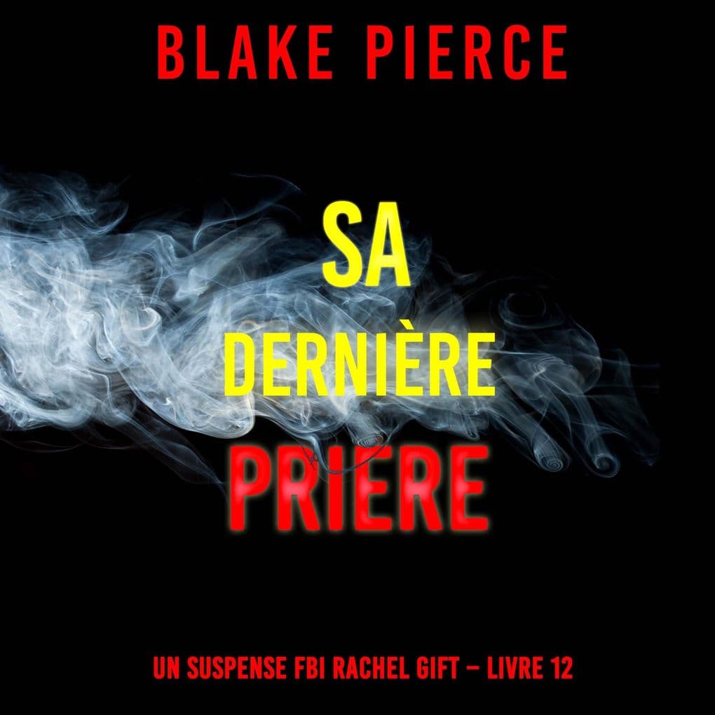 Sa Dernière Prière (Un suspense FBI Rachel Gift Livre 12)