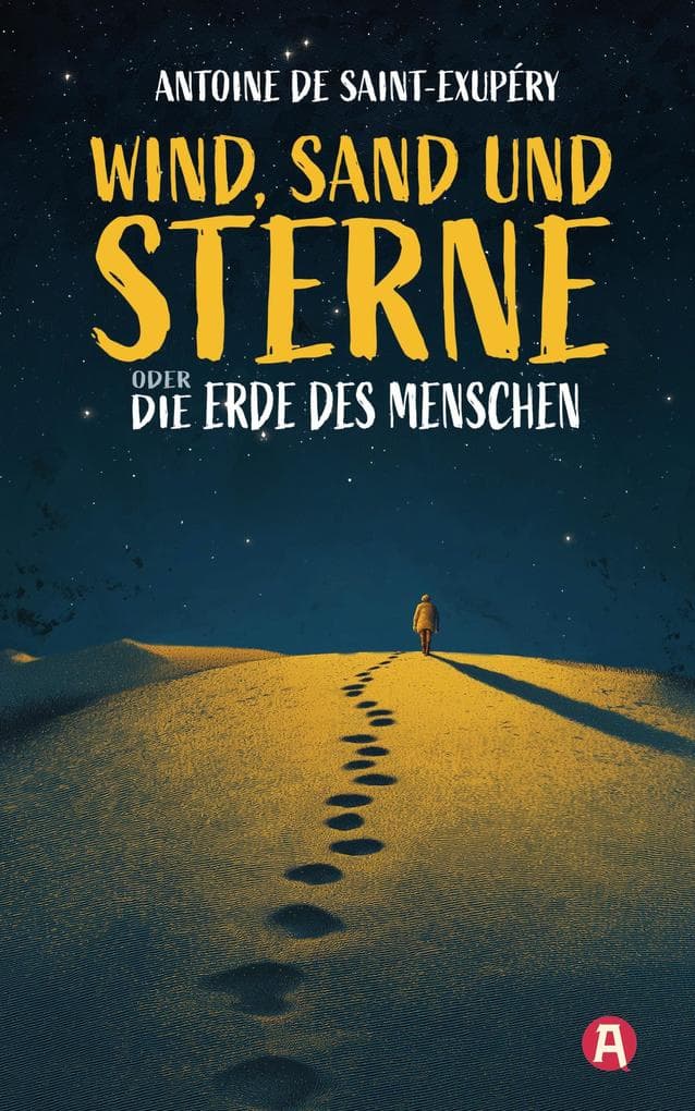 Wind, Sand und Sterne oder Die Erde des Menschen