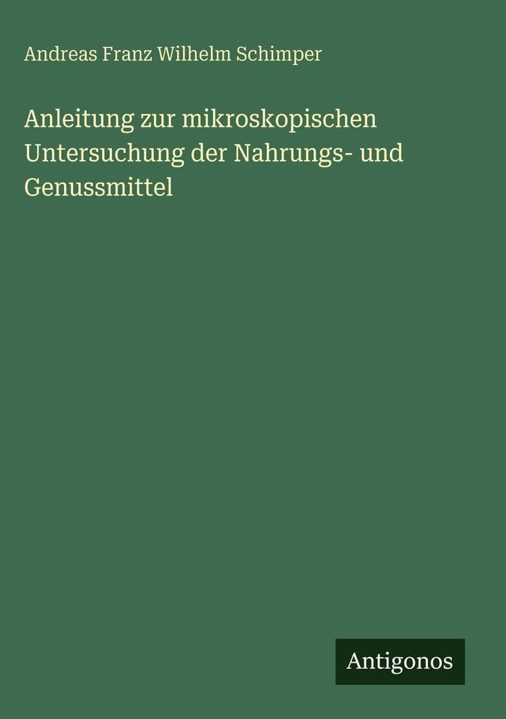 Anleitung zur mikroskopischen Untersuchung der Nahrungs- und Genussmittel