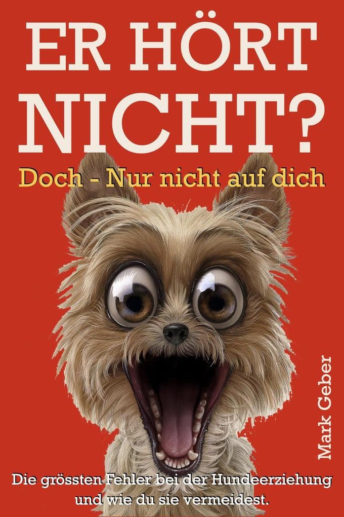 Er hört nicht? Doch - nur nicht auf dich: Die größten Fehler bei der Hundeerziehung - und wie du sie vermeidest