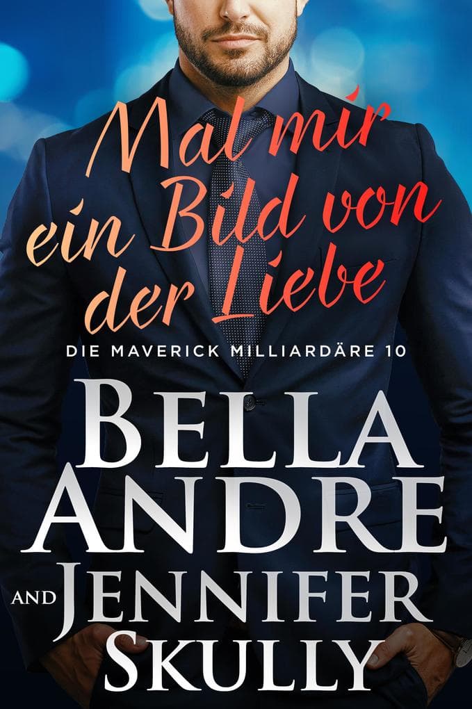 Mal mir ein Bild von der Liebe (Die Maverick Milliardäre 10)