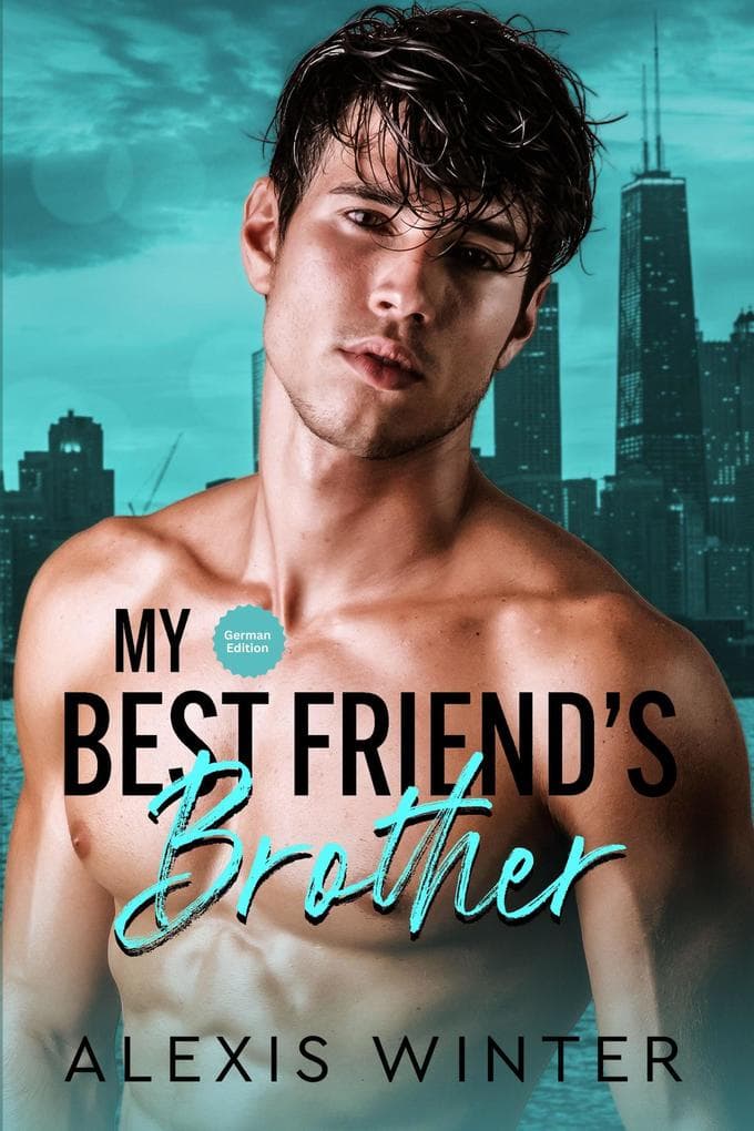 My Best Friend's Brother (Mach sie zu meiner, #1)
