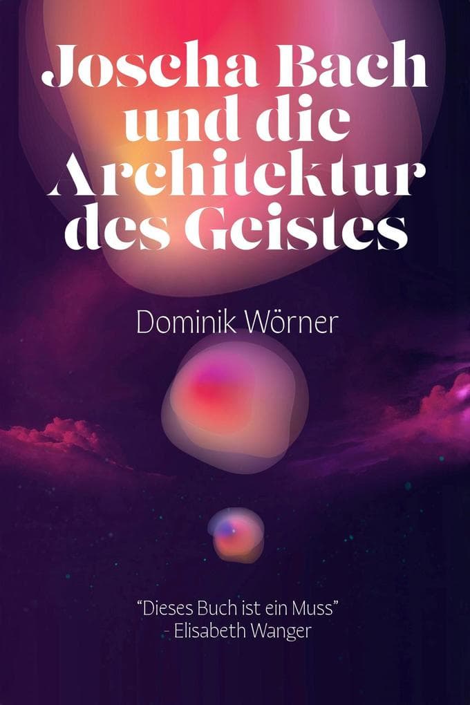 Joscha Bach und die Architektur des Geistes (Bewusstsein kompakt, #5)