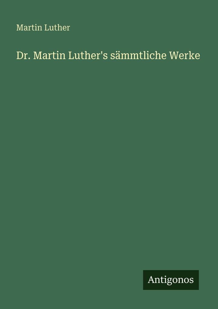 Dr. Martin Luther's sämmtliche Werke