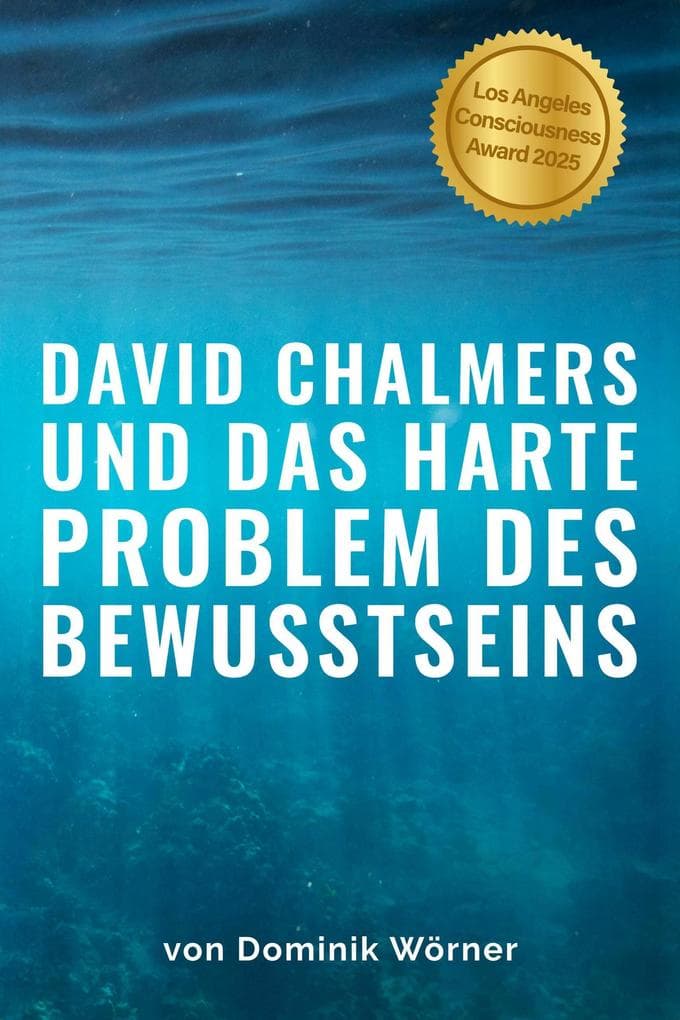 David Chalmers und das harte Problem des Bewusstseins (Bewusstsein kompakt, #6)