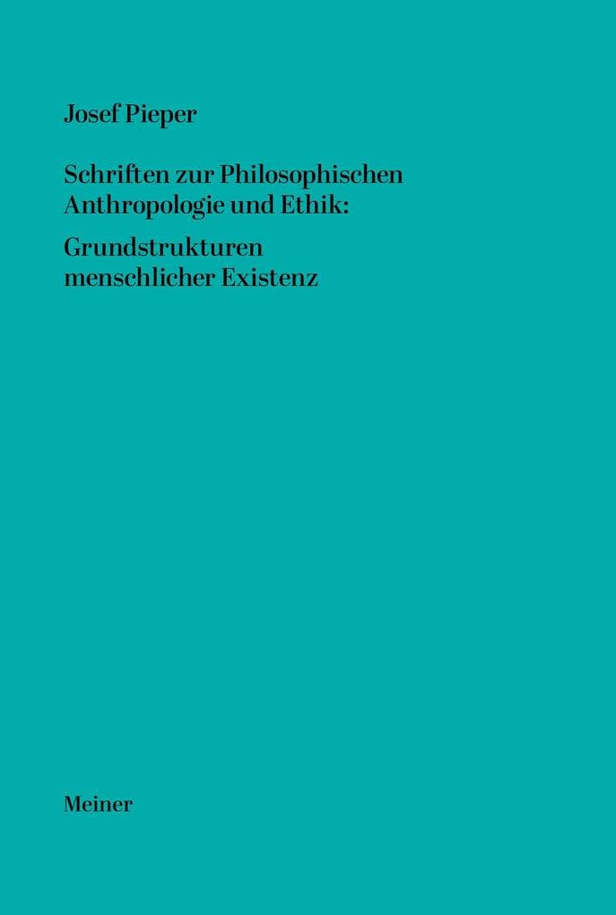 Schriften zur Philosophischen Anthropologie und Ethik: Grundstrukturen menschlicher Existenz