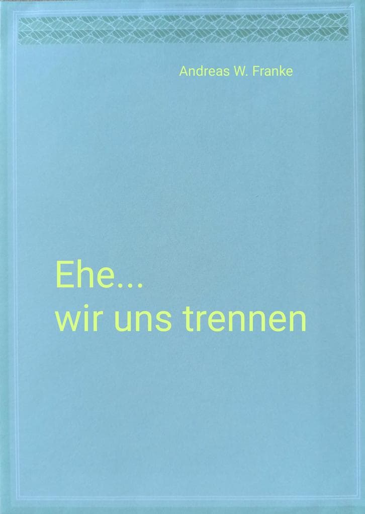 Ehe...wir uns trennen