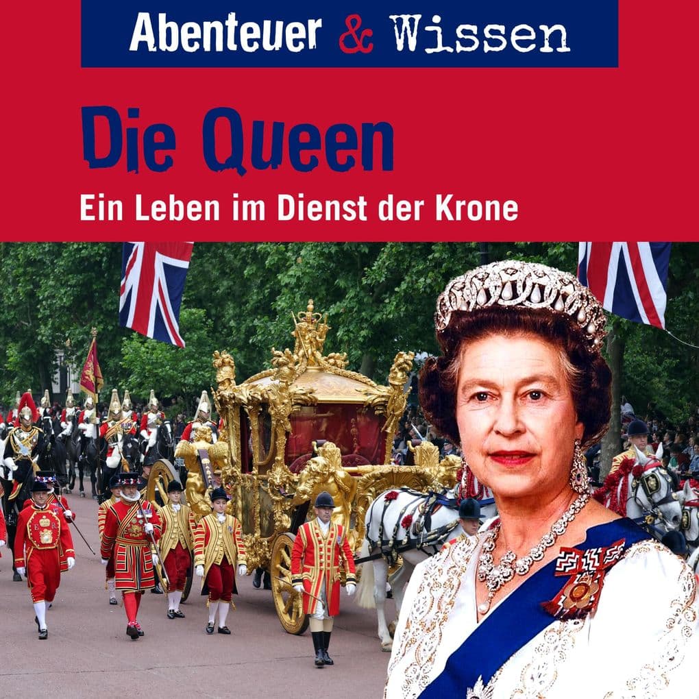 Abenteuer & Wissen, Die Queen - Ein Leben im Dienst der Krone