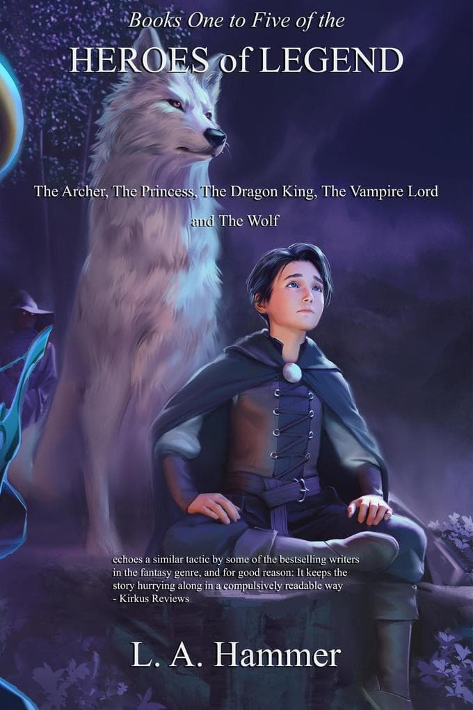 Books One to Five of the Heroes of Legend: The Archer, The Princess, The Dragon King, The Vampire Lord, and The Wolf (Books of Heroes of Legend Collection, #5)