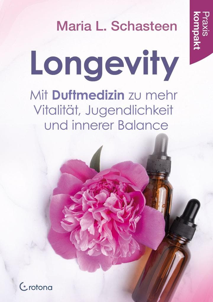 Longevity - Mit Duftmedizin zu mehr Vitalität, Jugendlichkeit und innerer Balance
