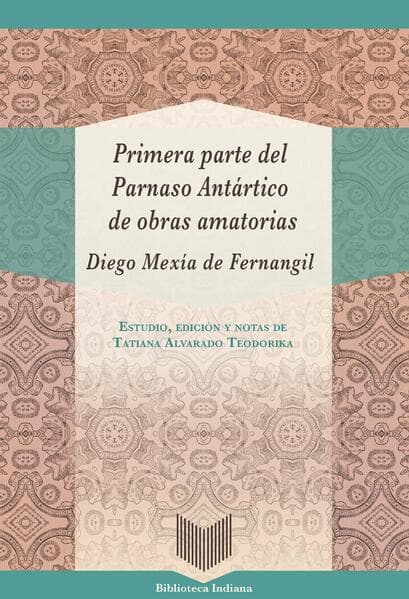 Primera parte del Parnaso Antártico de obras amatorias / Diego Mexía de Fernangil