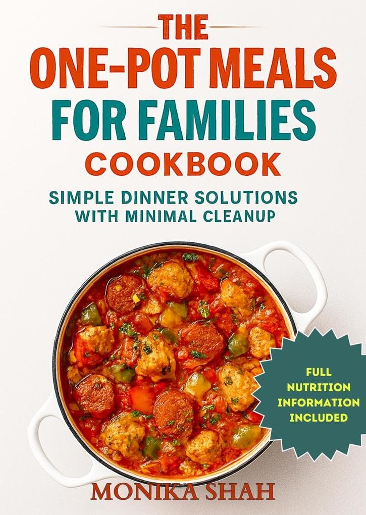 The One-Pot Meals for Families Cookbook: Simple Dinner Solutions with Minimal Cleanup