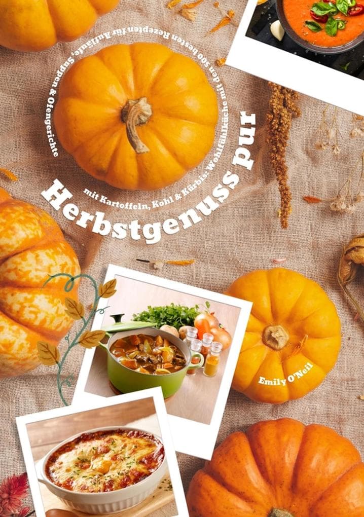 Herbstgenuss pur mit Kartoffeln, Kohl & Kürbis: Wohlfühlküche mit den 500 besten Rezepten für Aufläufe, Suppen & Ofengerichte (Herbst Kochbuch)