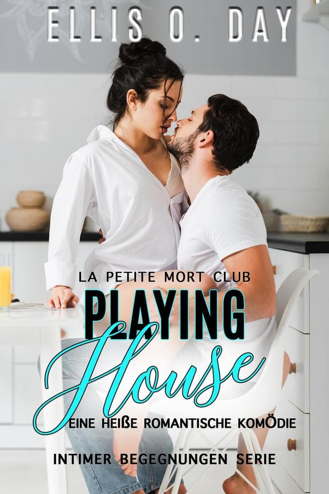 Playing House: Eine heiße romantische Komödie (La Petite Mort Club Intimer Begegnungen Serie, #2)