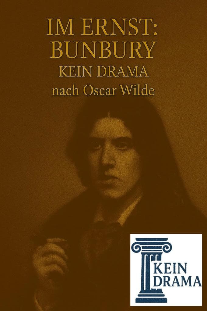 Im Ernst: Bunbury - Kein Drama nach Oscar Wilde
