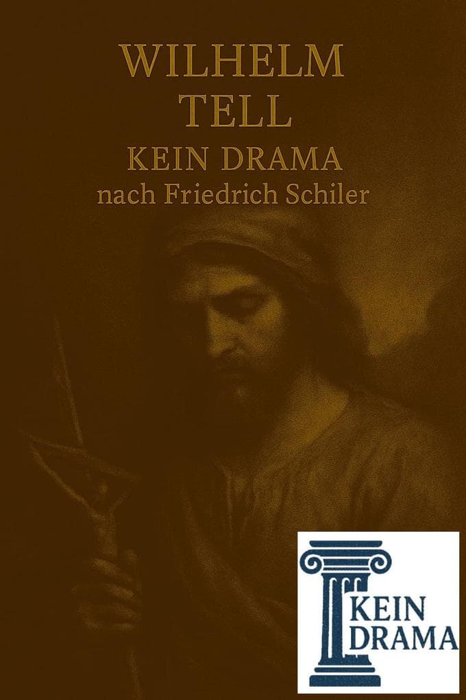 Wilhelm Tell - Kein Drama nach Friedrich Schiller