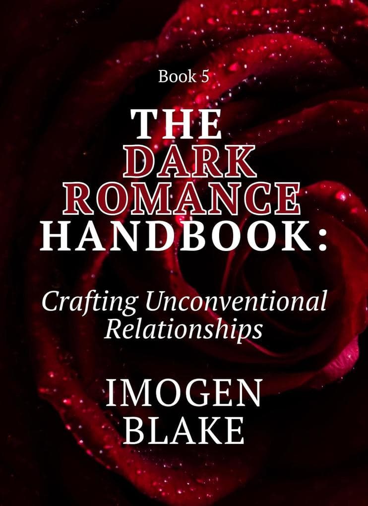 The Dark Romance Handbook: Crafting Unconventional Relationships