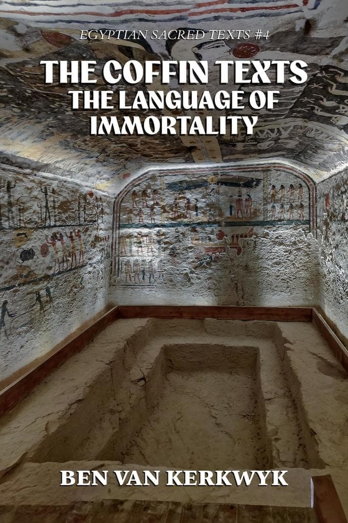The Coffin Texts, The Language of Immortality (Egyptian Sacred Texts, #4)