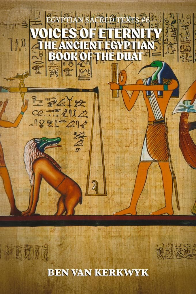 Voices of Eternity, the Ancient Egyptian Book of the Duat (Egyptian Sacred Texts, #6)