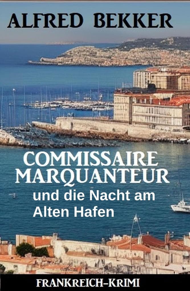 Commissaire Marquanteur und die Nacht am Alten Hafen: Frankreich Krimi