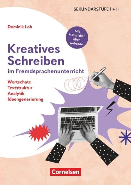 Kreatives Schreiben im Fremdsprachenunterricht - Wortschatz, Textstruktrur, Analytik, Ideengenerierung