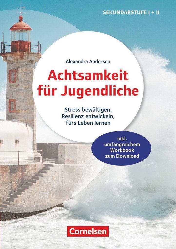 Achtsamkeit für Jugendliche - Stress bewältigen, Resilienz entwickeln, fürs Leben lernen
