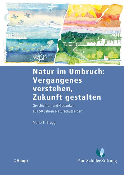 Natur im Umbruch: Vergangenes verstehen, Zukunft gestalten