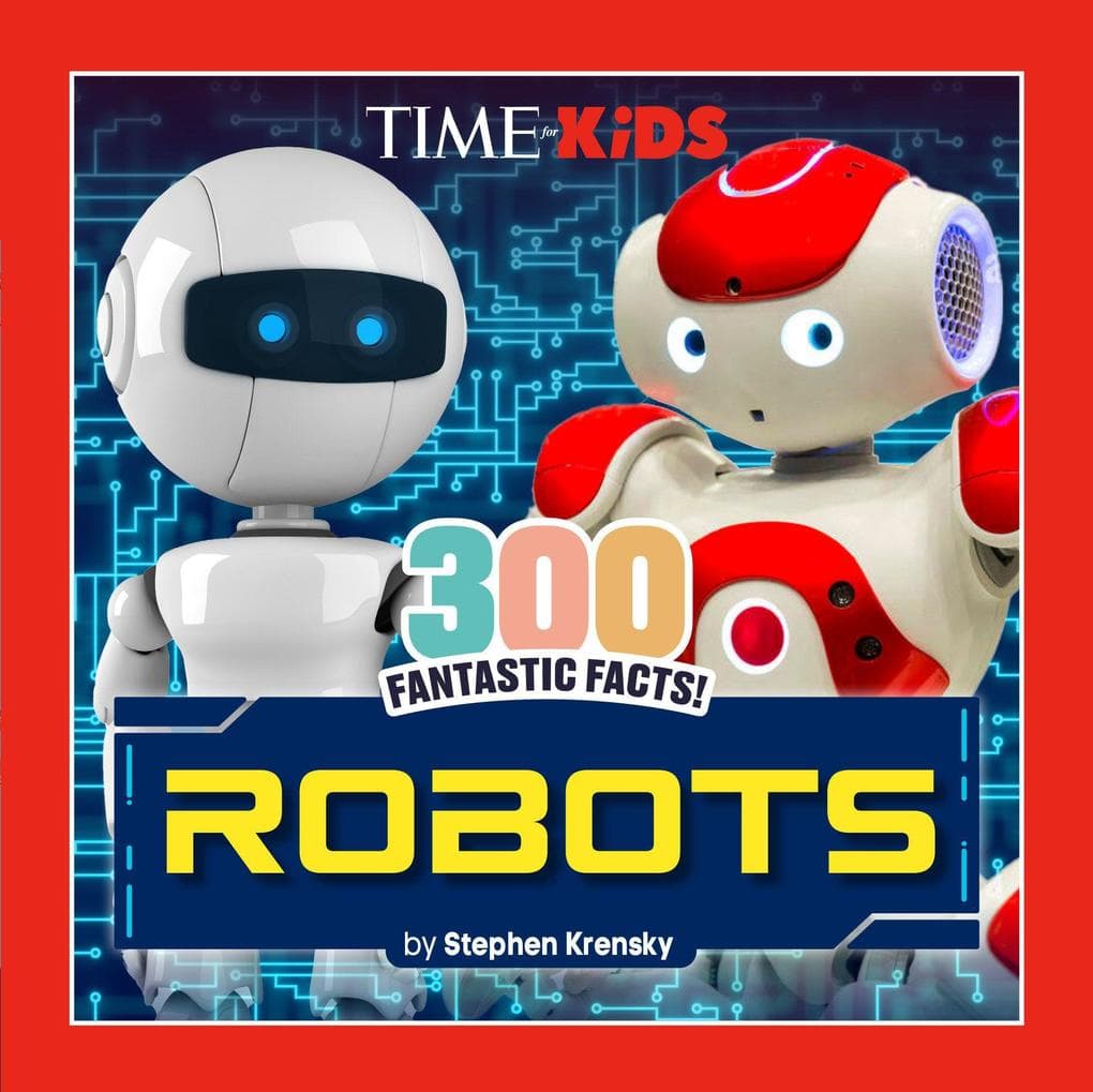 Time for Kids: 300 Fantastic Facts!: Robots