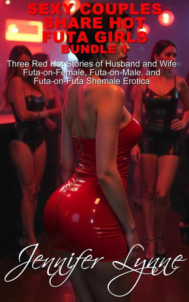 Sexy Couples Share Hot Futa Girls Bundle 1 Three Red Hot Stories of Husband and Wife Futa-on-Female, Futa-on-Male, and Futa-on-Futa Shemale Erotica (The Shemale Series)