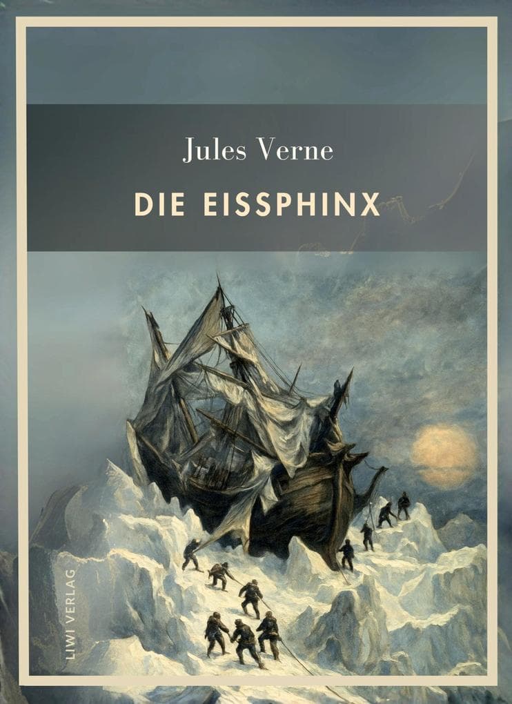 Jules Verne: Die Eissphinx. Vollständige Neuausgabe