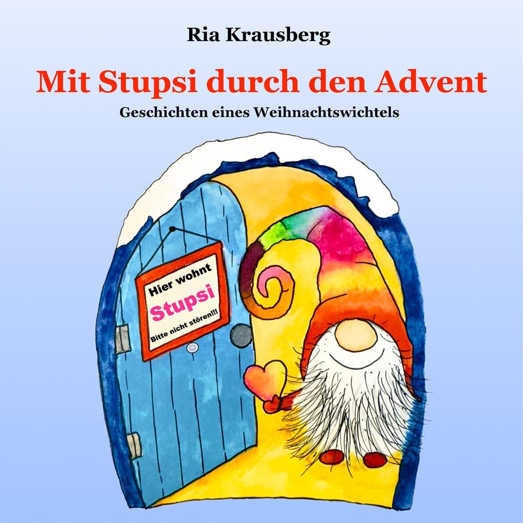 Mit Stupsi durch den Advent - Geschichten eines Weihnachtswichtels
