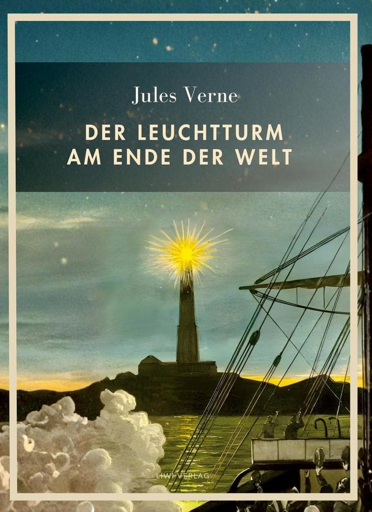 Jules Verne: Der Leuchtturm am Ende der Welt. Vollständige Neuausgabe