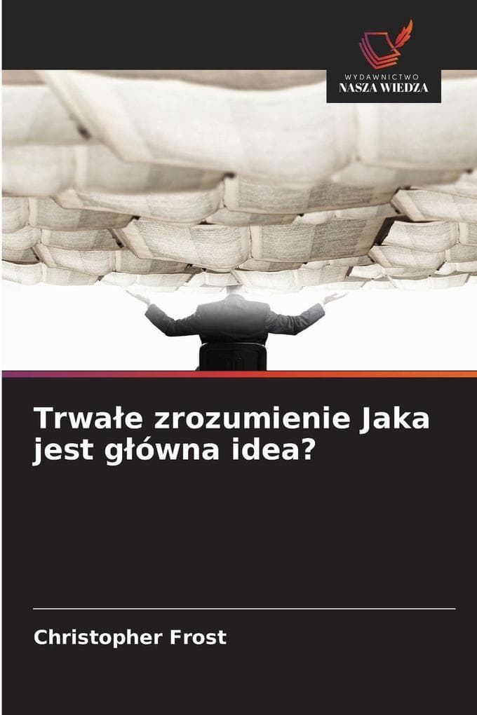 Trwae zrozumienie Jaka jest gówna idea?
