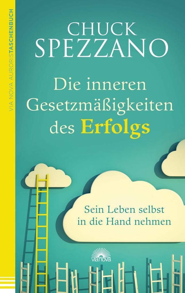 Die inneren Gesetzmäßigkeiten des Erfolgs: Sein Leben selbst in die Hand nehmen