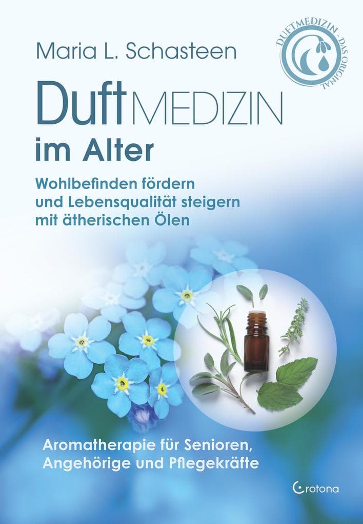 Duftmedizin im Alter- Wohlbefinden fördern und Lebensqualität steigern mit ätherischen Ölen