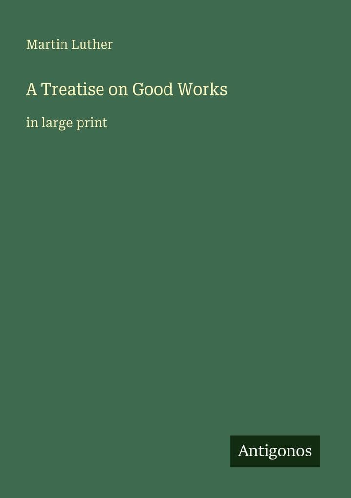 A Treatise on Good Works