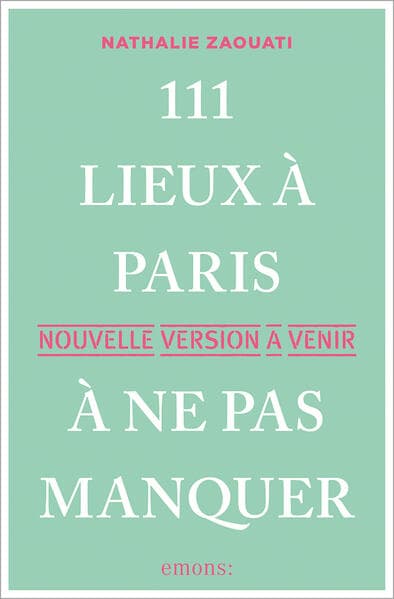 111 Lieux à Paris à ne pas manquer