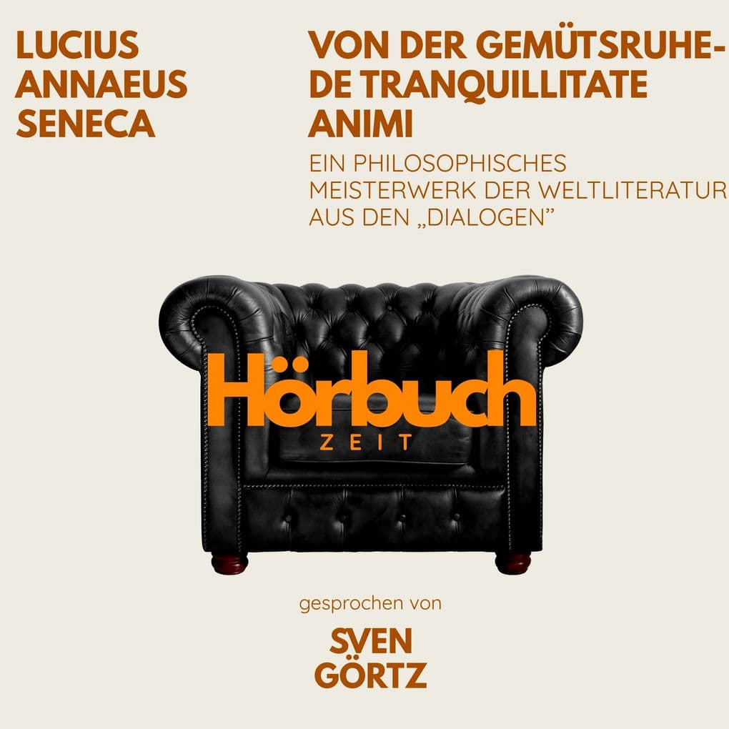 Von der Gemütsruhe De tranquillitate animi. Ein philosophisches Meisterwerk aus den "Dialogen".