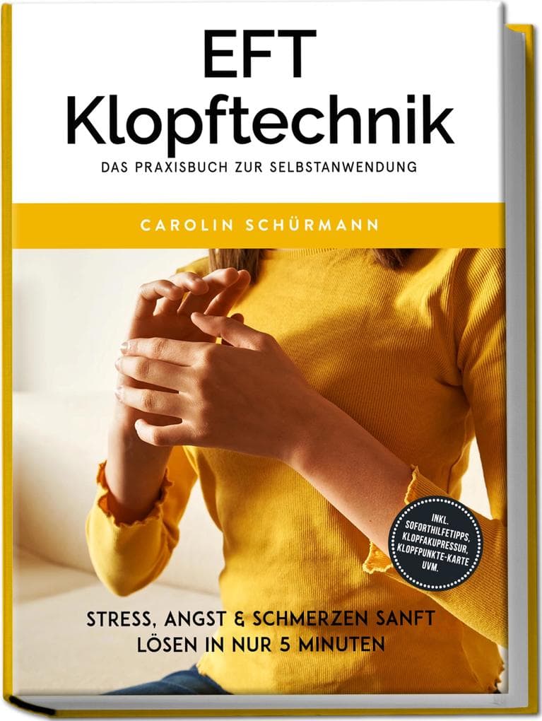 EFT Klopftechnik - Das Praxisbuch zur Selbstanwendung: Stress, Angst & Schmerzen sanft lösen in nur 5 Minuten - inkl. Soforthilfetipps, Klopfakupressur, Klopfpunkte-Karte uvm.