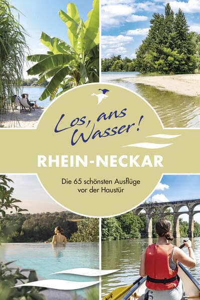 Los, ans Wasser! Rhein-Neckar