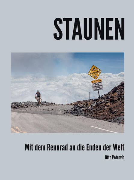 Staunen - Mit dem Rennrad an die Enden der Welt