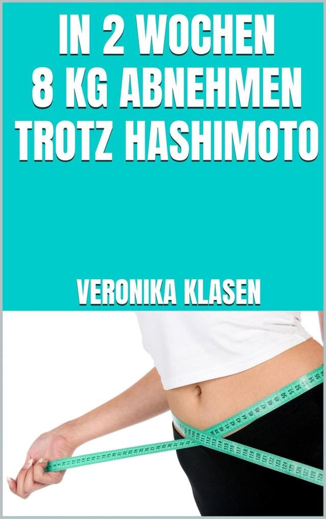 In 2 Wochen 8 kg abnehmen trotz Hashimoto