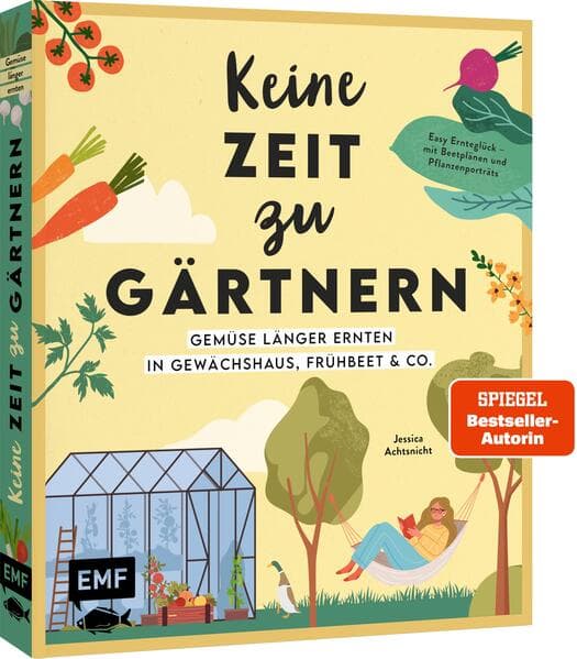 Keine Zeit zu gärtnern - Gemüse länger ernten in Gewächshaus, Frühbeet & Co.
