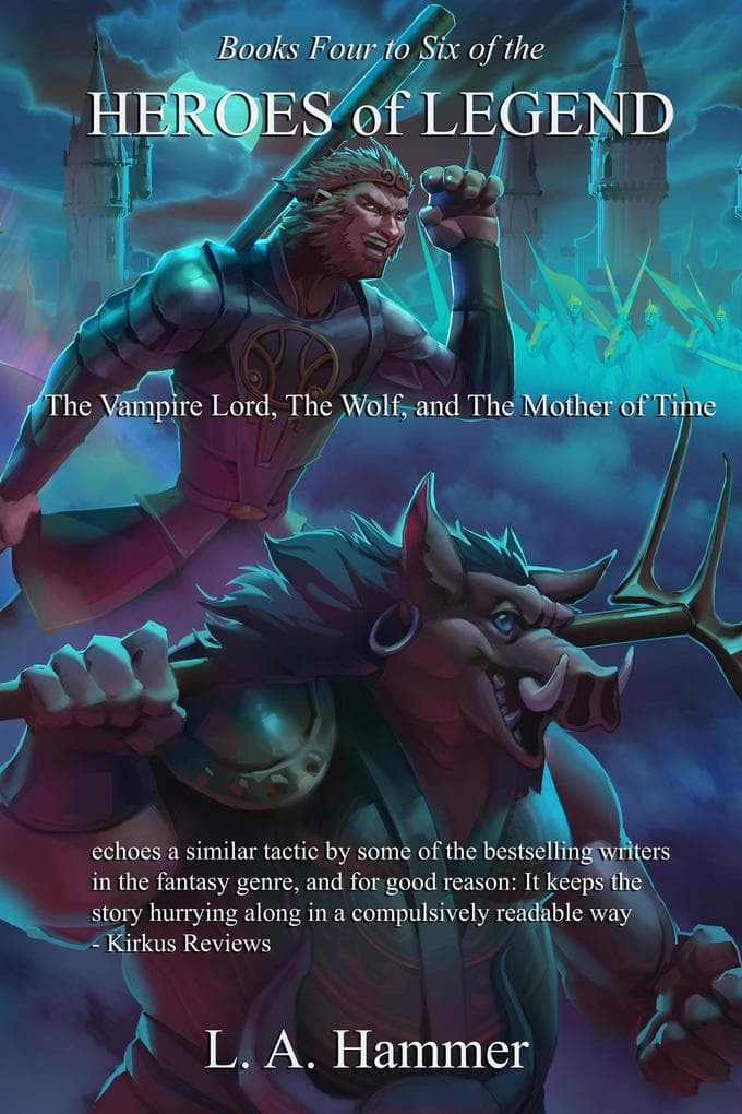 Books Four to Six of the Heroes of Legend: The Vampire Lord, The Wolf, and The Mother of Time (Books of Heroes of Legend Collection, #7)