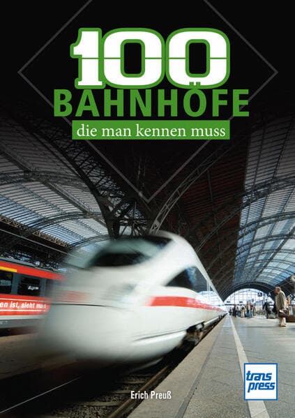 100 deutsche Bahnhöfe, die man kennen muss: markante und beliebte Bahnhöfe in Deutschland - Von Westerland bis Zugspitzplatt
