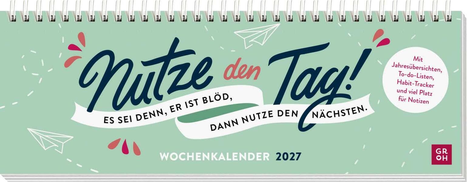 Tischkalender 2027 quer: Nutze den Tag! Es sei denn, er ist blöd, dann nutze den nächsten