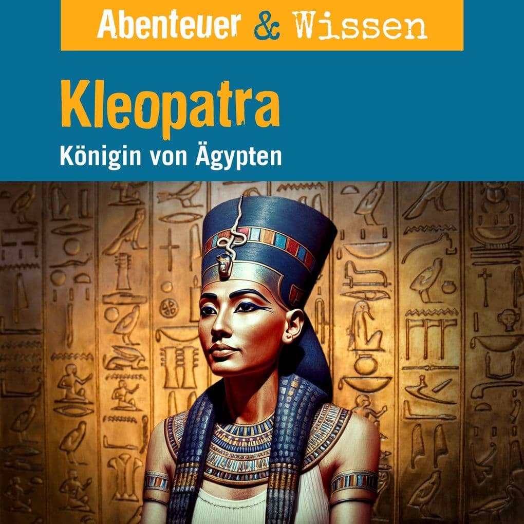 Abenteuer & Wissen, Kleopatra - Königin von Ägypten