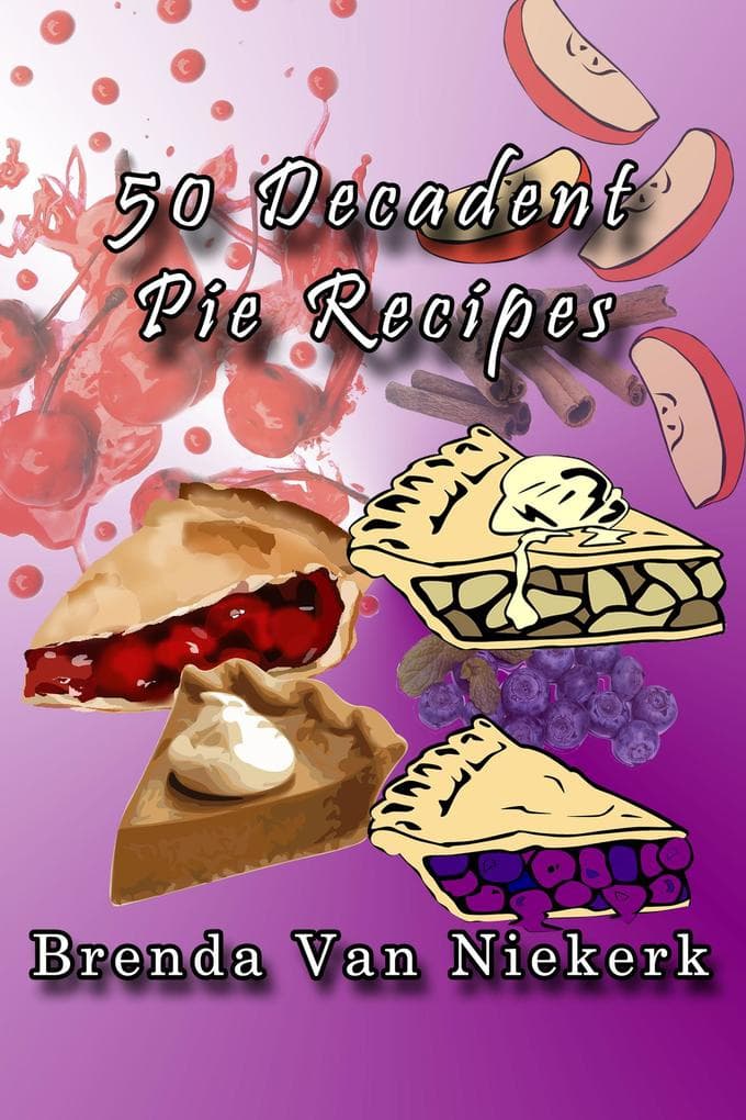 50 Decadent Pie Recipes (50 Decadent Recipes, #37)
