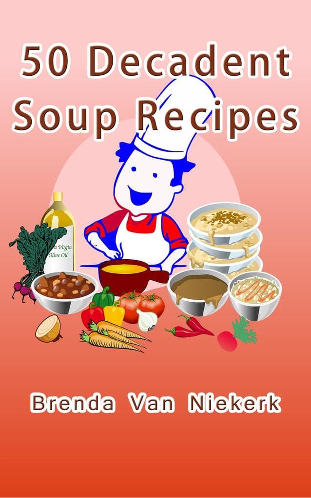50 Decadent Soup Recipes (50 Decadent Recipes, #36)